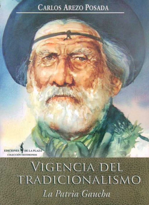 VIGENCIA DEL TRADICIONALISMO. LA PATRIA GAUCHA | Carlos  Arezo Posada