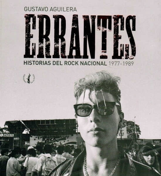 ERRANTES - HISTORIAS DEL ROCK NACIONAL 1977-1989 | Gustavo Aguilera