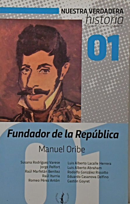 FUNDADOR DE LA REPÚBLICA: MANUEL ORIBE.. | Susana Rodríguez