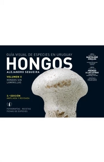 HONGOS . VOLUMEN II. GUIA VISUAL DE ESPECIES EN URUGUAY | Alejandro Sequeira