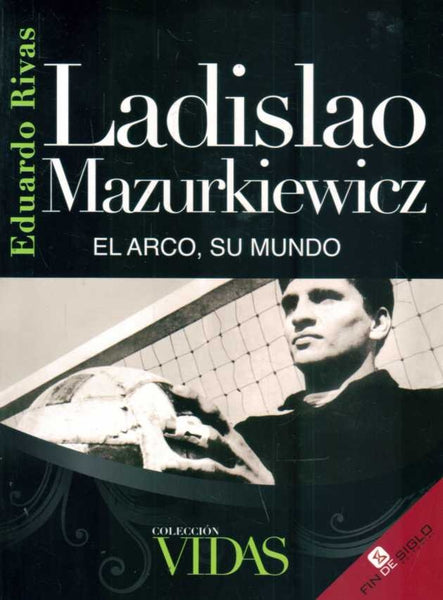 LADISLAO MAZURKIEWICZ. EL ARCO, SU MUNDO.. | Eduardo Rivas