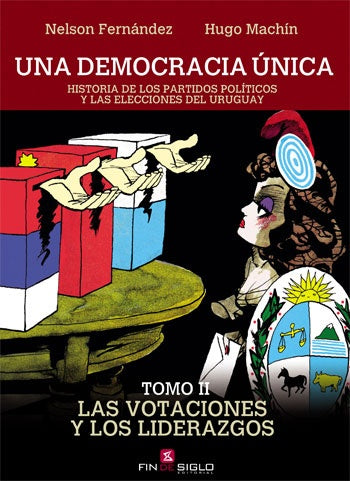 UNA DEMOCRACIA ÚNICA TOMO II LAS VOTACIONES Y LOS LIDERAZGOS.. | Nelson Fernández