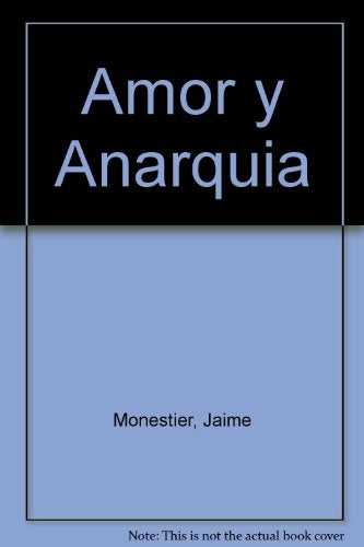 AMOR Y ANARQUIA  | Jaime Monestier