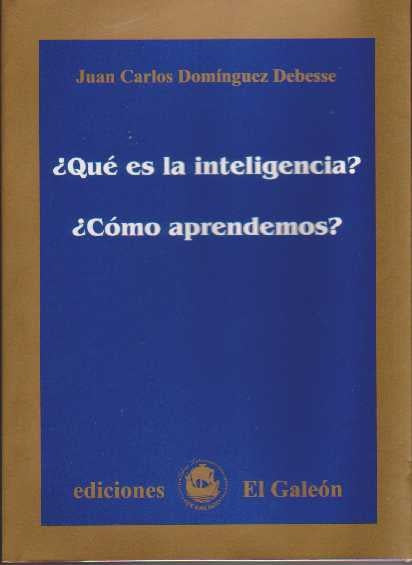 ¿QUÉ ES LA INTELIGENCIA? ¿CÓMO APRENDEMOS?.. | Juan Carlos  Domínguez Debesse