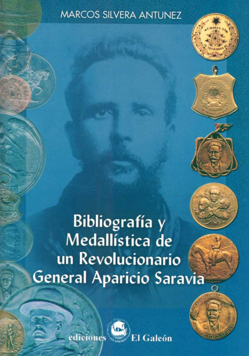 BIBLIOGRAFÍA Y MEDALLÍSTICA DE UN REVOLUCIONARIO GRAL APARICIO SARAVIA.. | MARCOS SILVERA ANTUNEZ