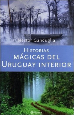 HISTORIAS MAGICAS DEL URUGUAY INTERIOR.. | Nestor Ganduglia