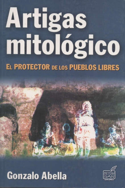 ARTIGAS MITOLOGICO* | Gonzalo  Abella