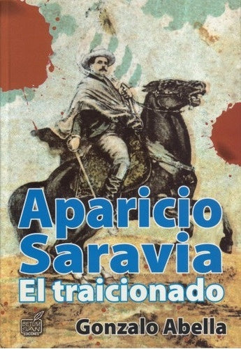 APARICIO SARAVIA EL TRAICIONADO.. | Gonzalo  Abella