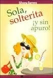 SOLA, SOLTERITA Y SIN APURO (Spanish Edition) | BARRERO SILVANA