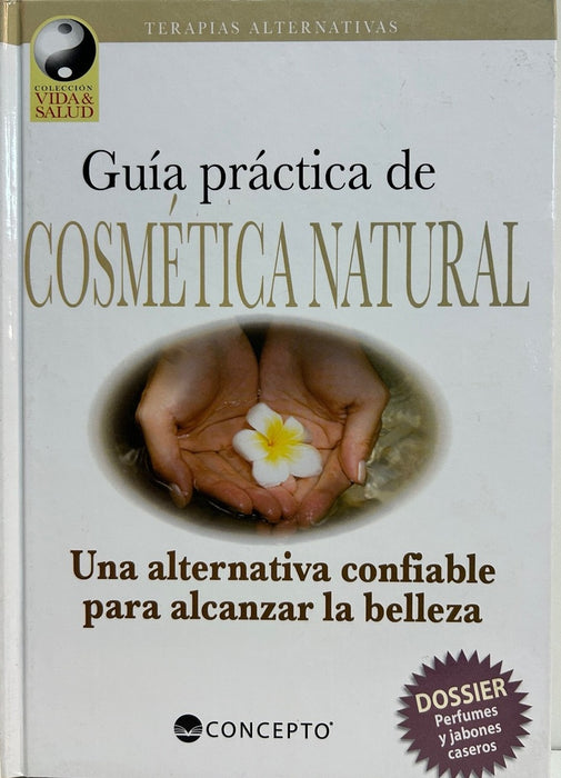 GUIA PRACTICA DE COSMETICA NATURAL UNA ALTERNATIVA (COLECCION VIDA Y SALUD)