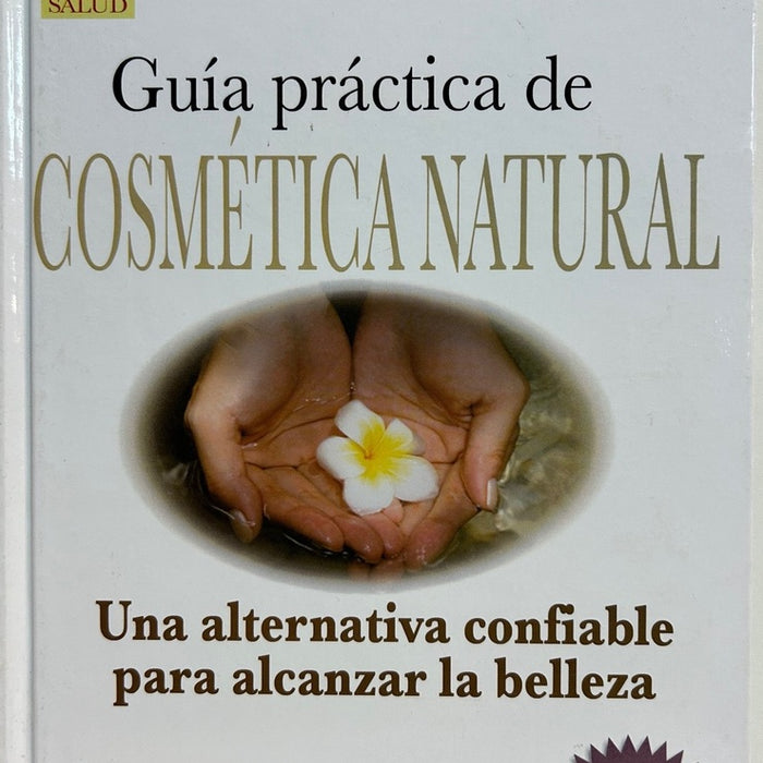 GUIA PRACTICA DE COSMETICA NATURAL UNA ALTERNATIVA (COLECCION VIDA Y SALUD)