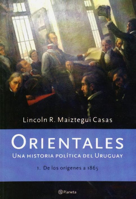 ORIENTALES 1. DE LOS ORÍGENES A 1865 | Lincoln R. Maiztegui Casas