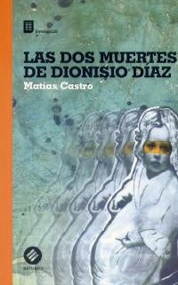 Las dos muertes de Dionisio Díaz | Matías  Castro