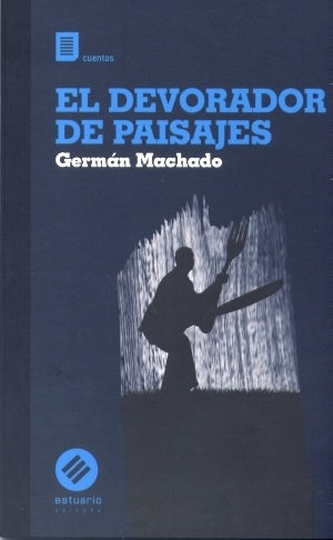 EL DEVORADOR DE PAISAJES.. | German Machado