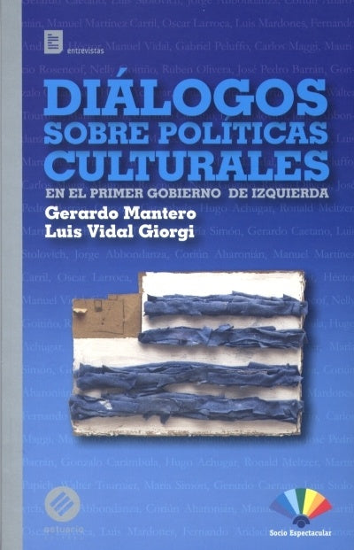 DIALOGOS SOBRE POLITICAS CULTURALES EN EL PRIMER GOBIERNO DE IZQUIERDA.. | GERARDO MANTERO