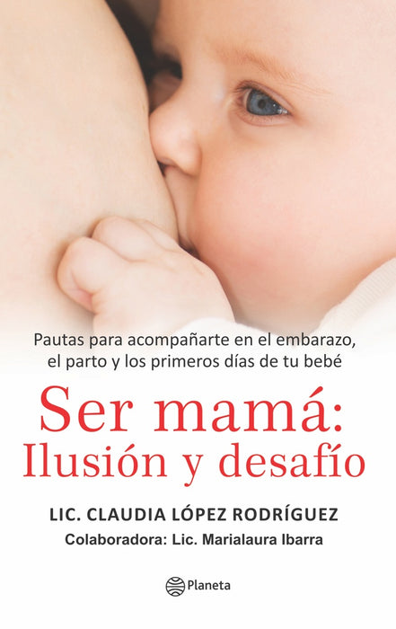 SER MAMÁ: ILUSIÓN Y DESAFÍO.. | Claudia López Rodríguez