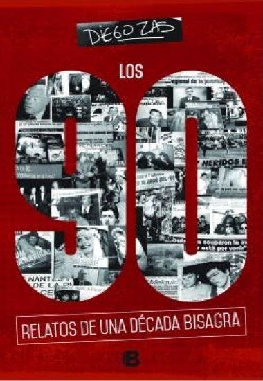 LOS 90. RELATOS DE UNA DÉCADA BISAGRA* | Diego Zas