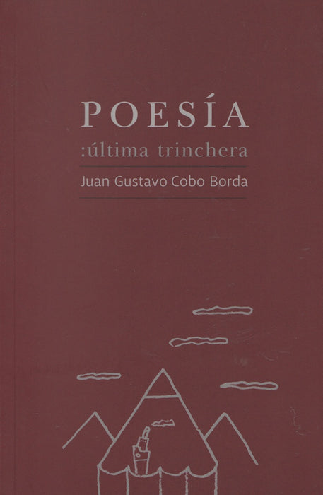 POESIA ULTIMA TRINCHERA.. | JUAN GUSTAVO COBO BORDA