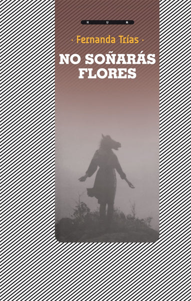 NO SOÑARAS FLORES * | Fernanda  Trías