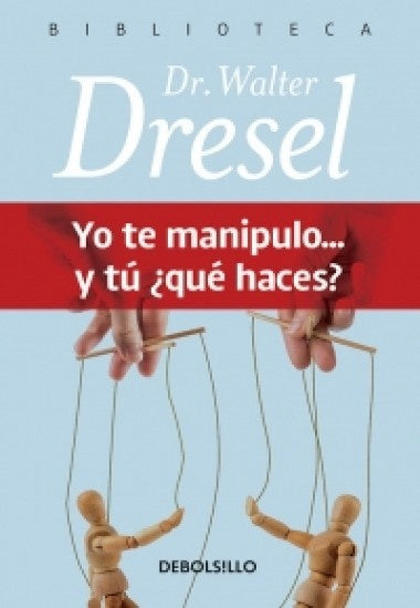 YO TE MANIPULO...Y TU QUE HACES | Walter Dresel