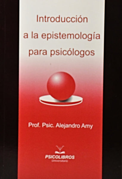 INTRODUCCION A LA EPISTEMOLOGIA PARA PSICOLOGOS.. | ALEJANDRO AMY