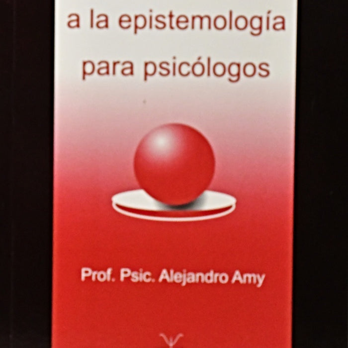 INTRODUCCION A LA EPISTEMOLOGIA PARA PSICOLOGOS.. | ALEJANDRO AMY