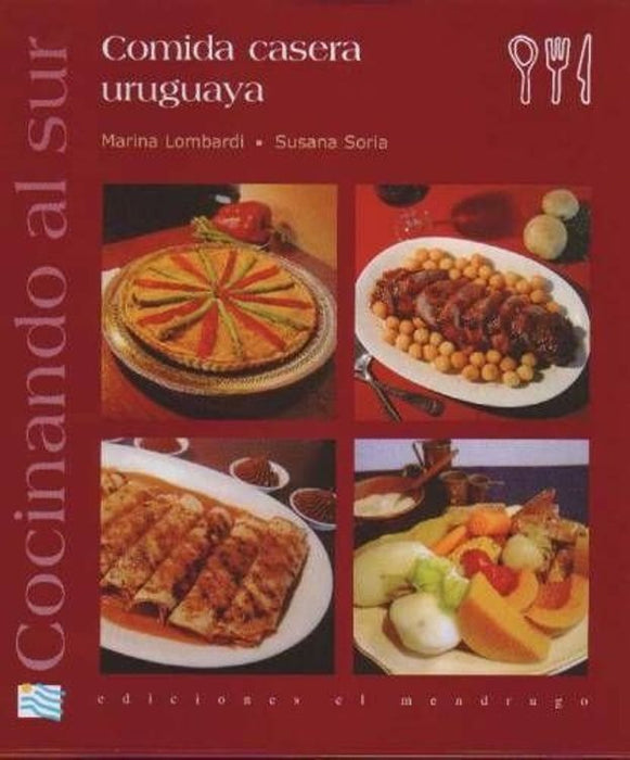 Cocinando al Sur. Comida Casera Uruguaya. | Lombardi, Soria