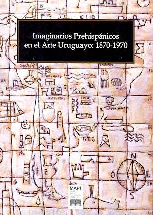 IMAGINARIOS PREHISPANICOS EN EL ARTE URUGUAYO: 1870-1970..