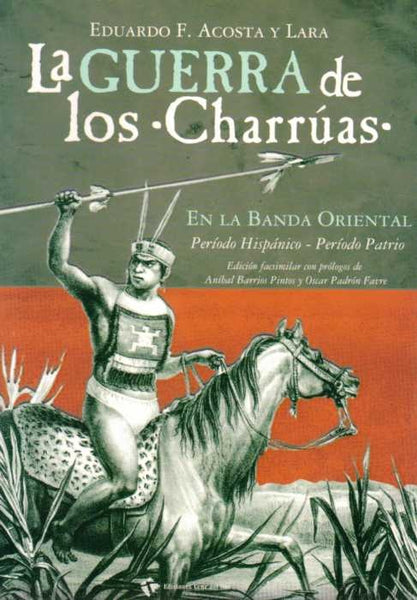 LA GUERRA DE LOS CHARRUAS.. | Eduardo Acosta Y Lara