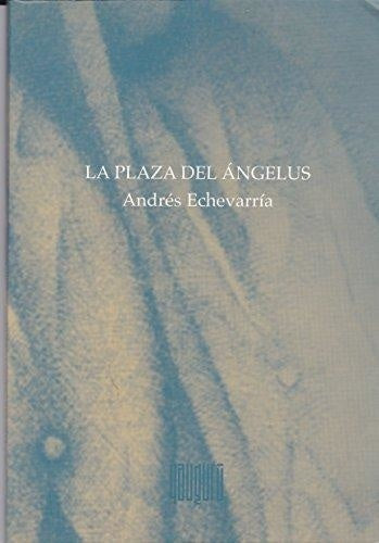 LA PLAZA DEL ANGELUS.. | ANDRES ECHEVARRIA