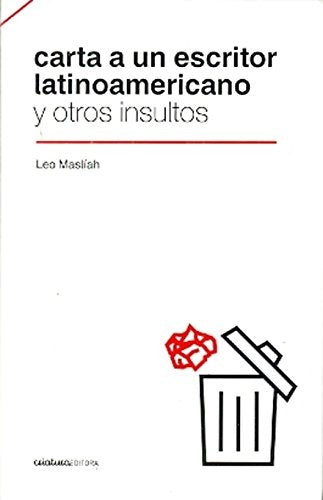 CARTA A UN ESCRITOR LATINOAMERICANO Y OTROS INSULTOS.. | Leo Masliah