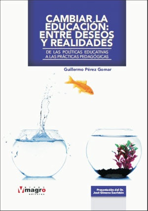 CAMBIAR LA EDUCACION ENTRE DESEOS Y REALIDADES  | GUILLERMO  PEREZ GOMAR