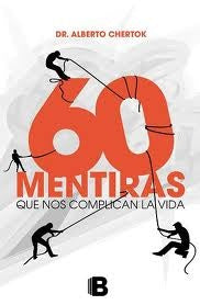 60 mentiras que nos complican la vida | ALBERTO CHERTOK