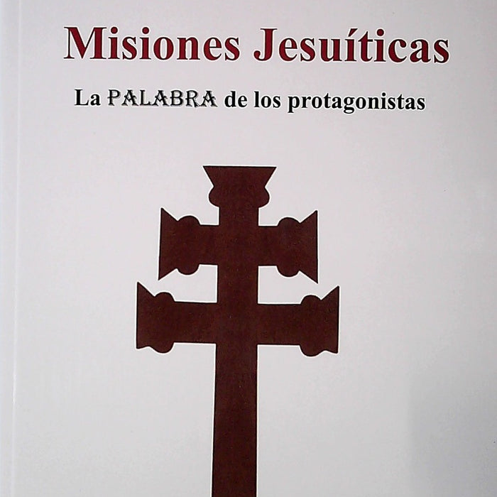 MISIONES JESUITICAS. LA PALABRA DE LOS PROTAGONISTAS |  OSCAR PADRON FAVRE