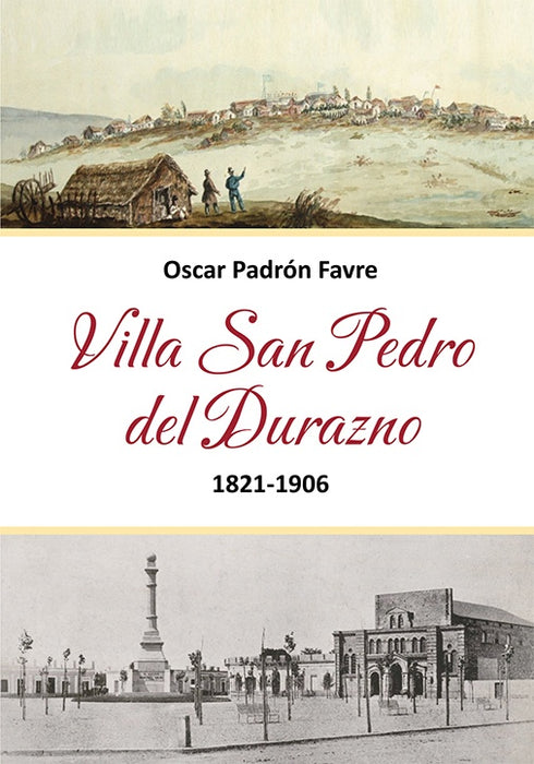 VILLA SAN PEDRO DEL DURAZNO 1821 - 1906..  |  OSCAR PADRON FAVRE