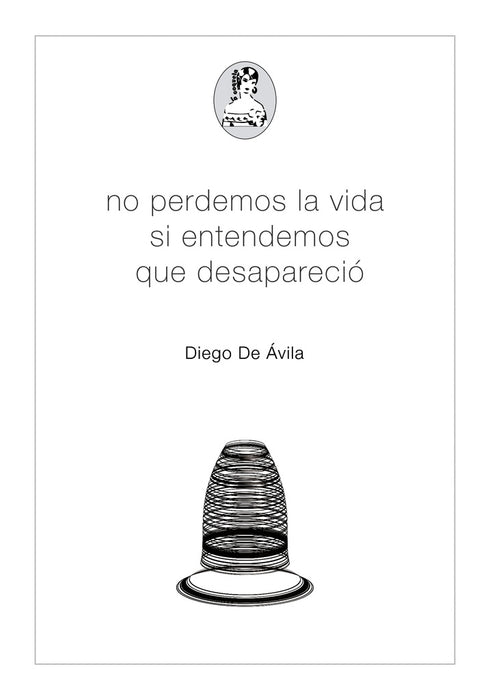 NO PERDONEMOS LA VIDA SI ENTENDEMOS QUE DESAPARECIO.. | DIEGO DE AVILA