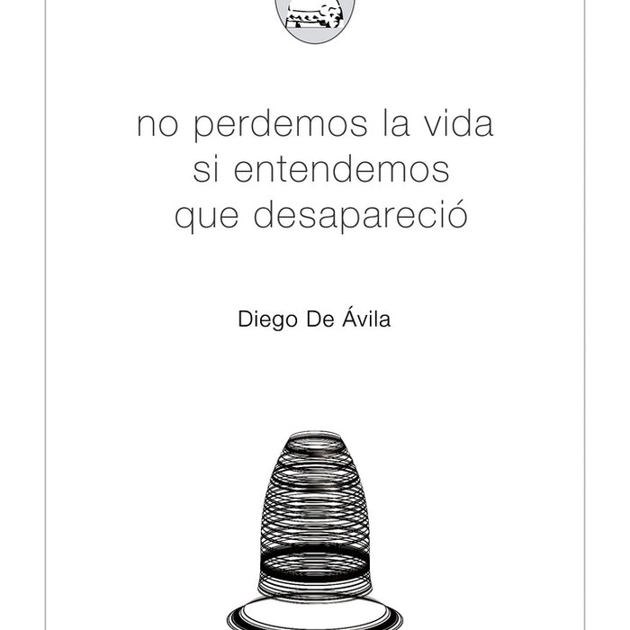 NO PERDONEMOS LA VIDA SI ENTENDEMOS QUE DESAPARECIO.. | DIEGO DE AVILA