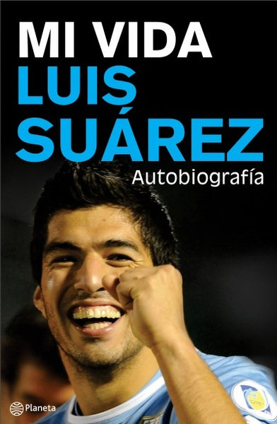 MI VIDA - LUIS SUAREZ - AUTOBIOGRAFIA. | Luis Suárez