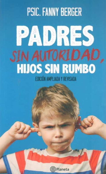 PADRES SIN AUTORIDAD, HIJOS SIN RUMBO.. | Fanny Berger