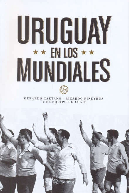 URUGUAY EN LOS MUNDIALES  | Gerardo Caetano