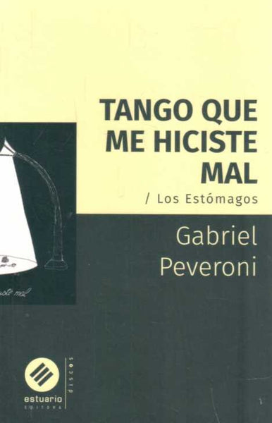 TANGO QUE ME HICISTE MAL. LOS ESTOMAGOS.. | Gabriel Peveroni