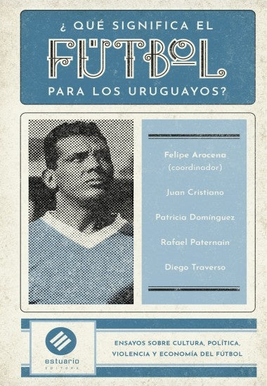 ¿QUÉ SIGNIFICA EL FÚTBOL EN LA SOCIEDAD URUGUAYA?.. | Felipe Arocena