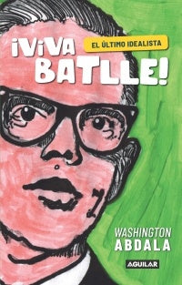 VIVA BATLLE! EL ULTIMO IDEALISTA.. | Washington  Abdala