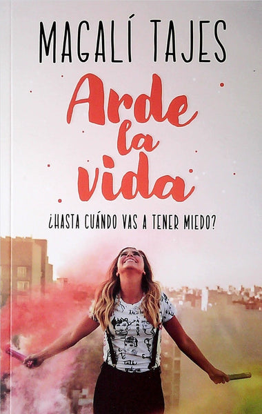 ARDE LA VIDA.. | MAGALI TAJES