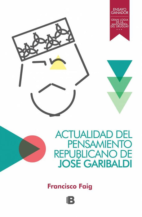 ACTUALIDAD DEL PENSAMIENTO REPUBLICANO DE JOSÉ GARIBALDI.. | Francisco Faig