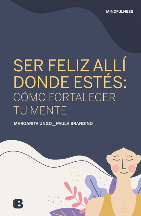 SER FELIZ ALLI DONDE ESTES* | Margarita  Ungo