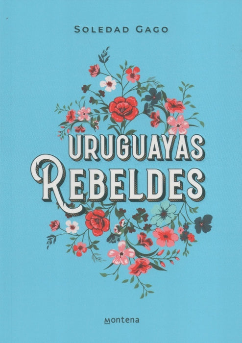 URUGUAYAS REBELDES* | Soledad Gago