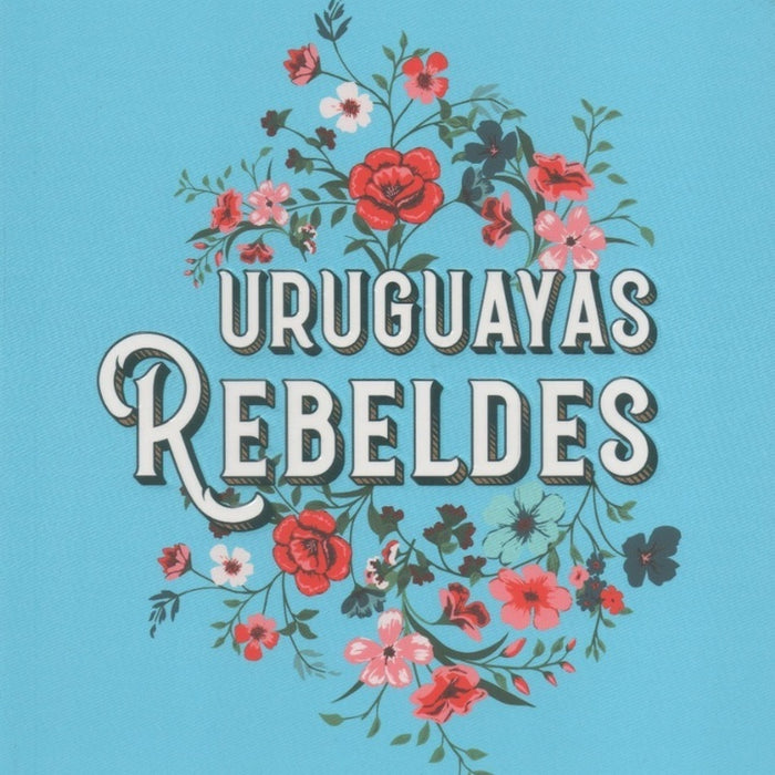 URUGUAYAS REBELDES* | Soledad Gago