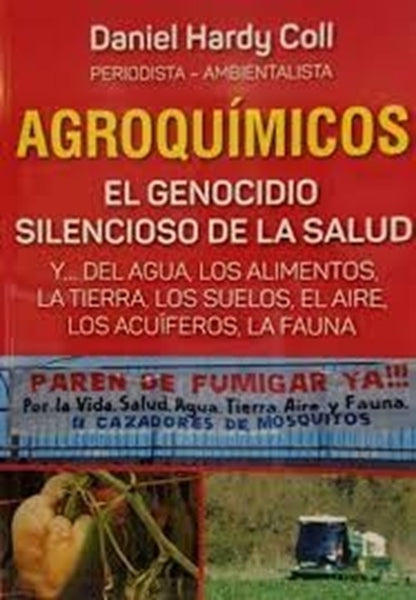 AGROQUIMICOS. EL GENOCIDIO SILENCIOSO DE LA SALUD*.. | Daniel  Hardy Coll