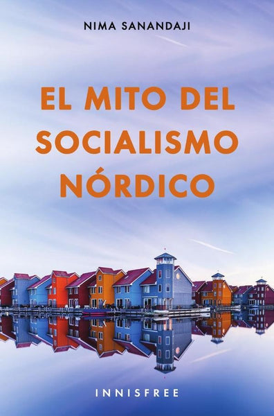 El mito del socialismo nórdico  | NIMA SANANDAJI